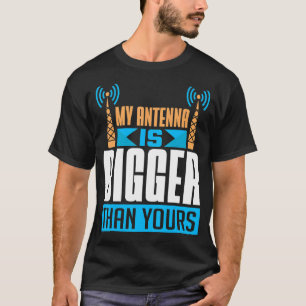 My Antenna Is Bigger Than Yours Ham Radio Operator T-Shirt