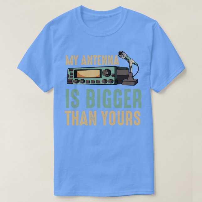 My Antenna Is Bigger Than Yours Radio Operator  T-Shirt (Design Front)