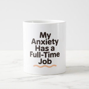 My Anxiety Has a Full-Time Job Funny Mental Health Giant Coffee Mug