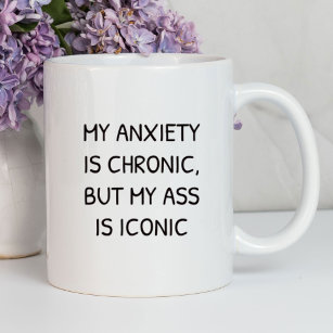 My Anxiety Is Chronic Funny   Sarcastic Mug