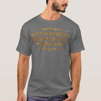 My Apartment Smells Of Rich Mahogany Funny T-Shirt