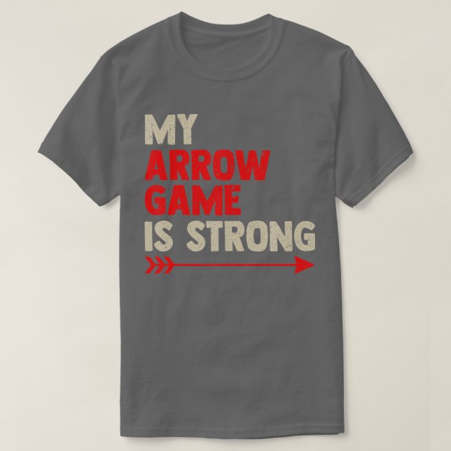 My Arrow Game Is Strong  Bow Arrow Club Competitio T-Shirt (Design Front)