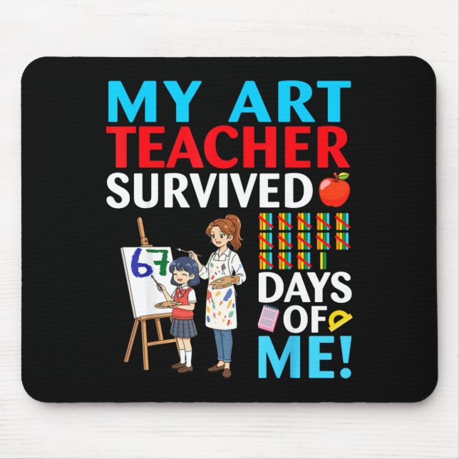 My Art Teacher Survived 67 Days Of Me Student Back Mouse Pad (Front)