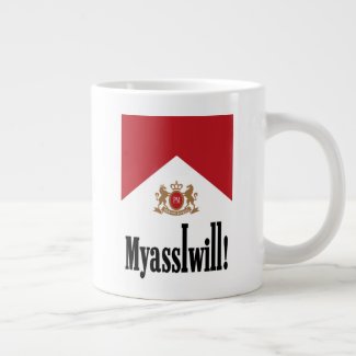 My ass I will! Giant Coffee Mug