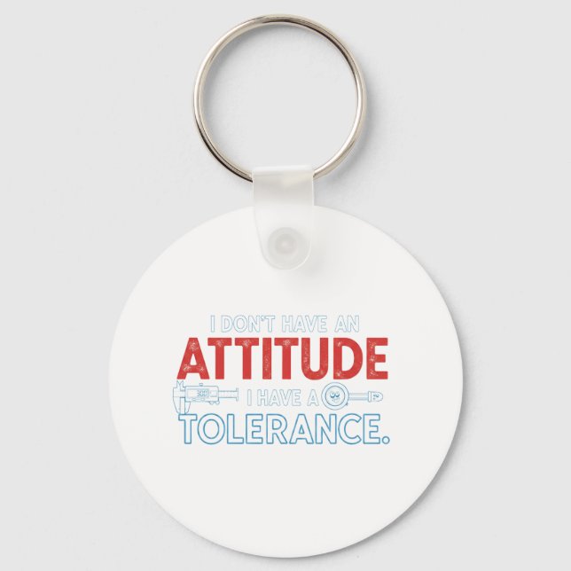 My Attitude Depends On Your Tolerance Keychain (Front)
