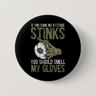 My Attitude Stinks Gloves Soccer Football Goalie G Button