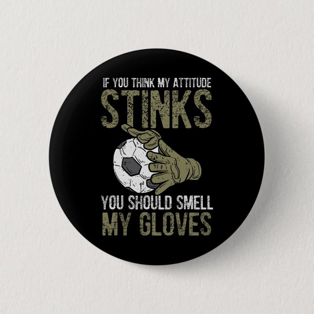 My Attitude Stinks Gloves Soccer Football Goalie G Button (Front)