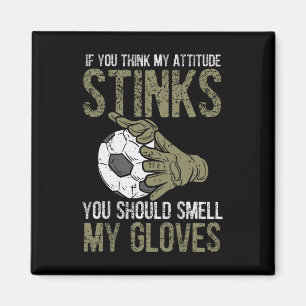 My Attitude Stinks Gloves Soccer Football Goalie G Magnet