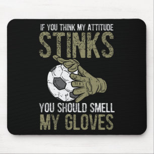 My Attitude Stinks Gloves Soccer Football Goalie G Mouse Pad