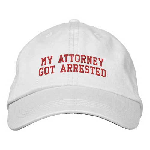 My Attorney Got Arrested Embroidered Baseball Cap