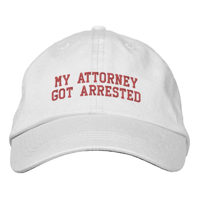 My Attorney Got Arrested Embroidered Baseball Cap (Front)