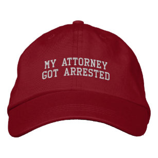 My Attorney Got Arrested Embroidered Hat