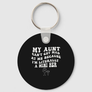 My Aunt Can't Get Mad At Me Because I'm Literally  Keychain