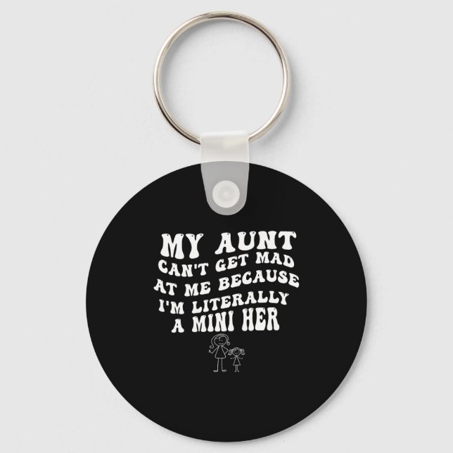 My Aunt Can't Get Mad At Me Because I'm Literally  Keychain (Front)