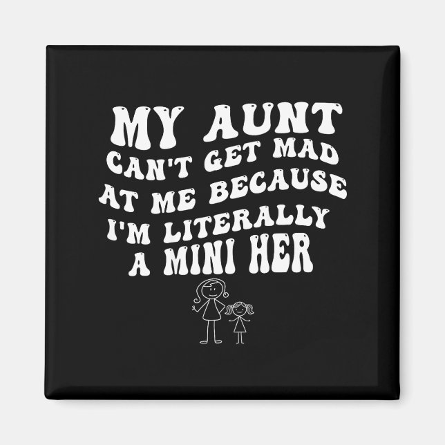 My Aunt Can't Get Mad At Me Because I'm Literally  Magnet (Front)