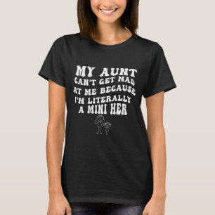My Aunt Can't Get Mad At Me Because I'm Literally T-Shirt