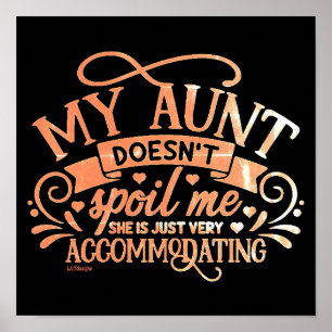 MY AUNT DOESN'T SPOIL ME... funny aunt loving Poster