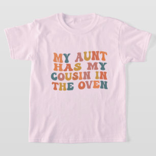 My Aunt Has My Cousin In The Oven Aunt Pregnancy T-Shirt