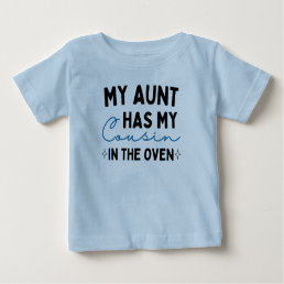 My Aunt Has My Cousin In The Oven Baby T-Shirt