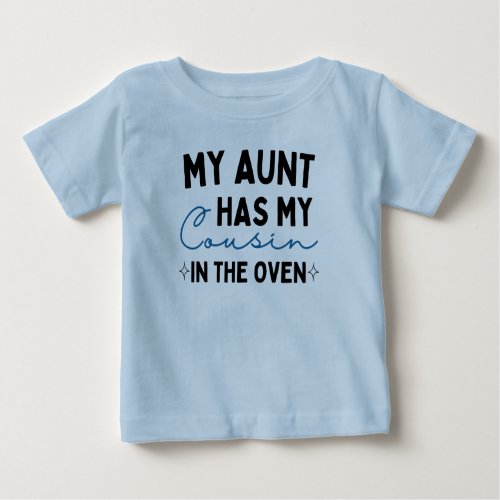 My Aunt Has My Cousin In The Oven Baby T_Shirt