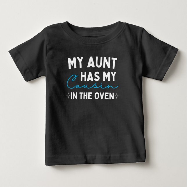 My Aunt Has My Cousin In The Oven Baby T-Shirt (Front)