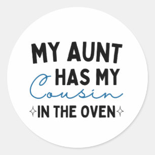 My Aunt Has My Cousin In The Oven Classic Round Sticker