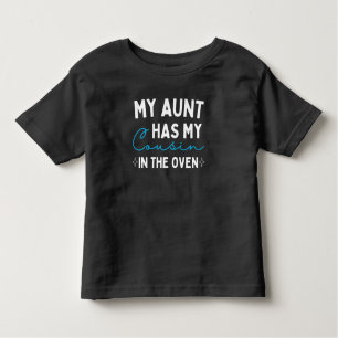 My Aunt Has My Cousin In The Oven Toddler T-shirt