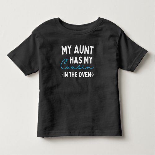 My Aunt Has My Cousin In The Oven Toddler T_shirt