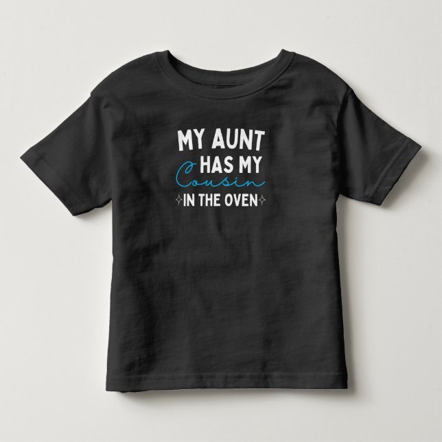 My Aunt Has My Cousin In The Oven Toddler T-shirt (Front)