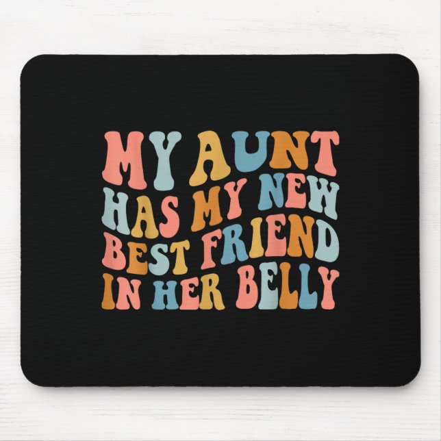My Aunt Has My New Friend In Her Belly Funny Mom C Mouse Pad (Front)