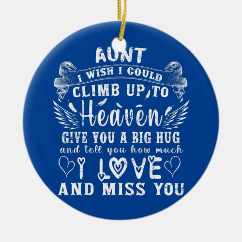 My Aunt I Wish I Could Climb Up To Heaven Give Ceramic Ornament