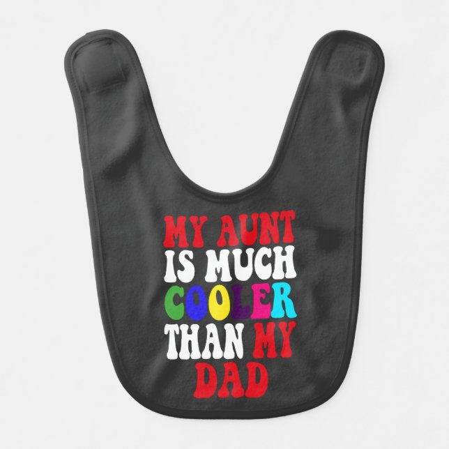 My Aunt Is Cooler Than My Dad Baby Bib (Front)
