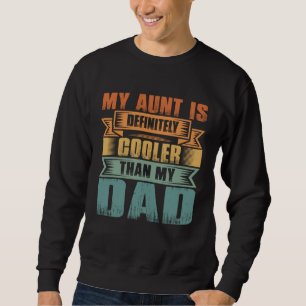 My Aunt Is Definitely Cooler Than My Dad Auntie Ni Sweatshirt