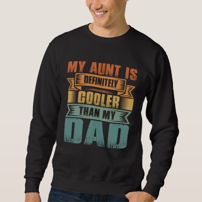 My Aunt Is Definitely Cooler Than My Dad Auntie Ni Sweatshirt (Front)