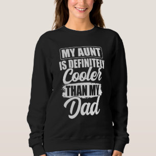My Aunt Is Definitely Cooler Than My Dad Auntie Ni Sweatshirt
