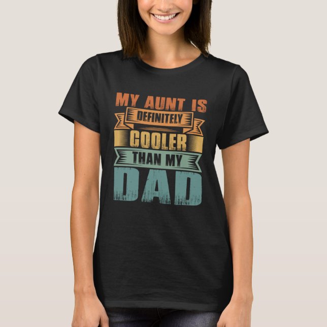 My Aunt Is Definitely Cooler Than My Dad Auntie Ni T-Shirt (Front)