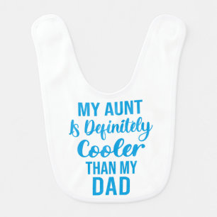My Aunt Is Definitely Cooler Than My Dad  Baby Bib