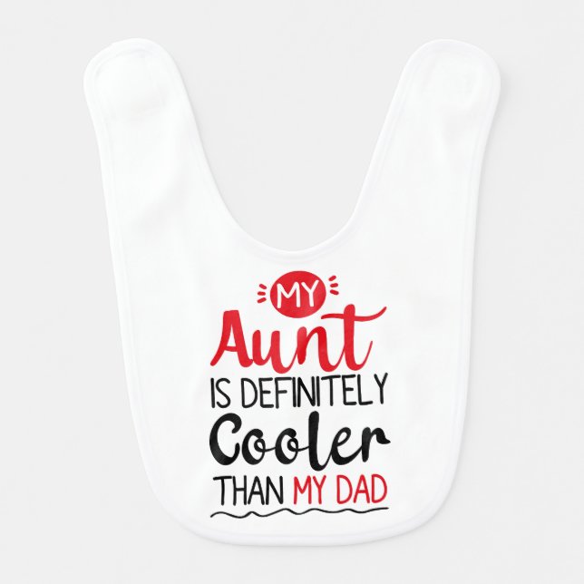My Aunt Is Definitely Cooler Than My Dad Baby Bib (Front)
