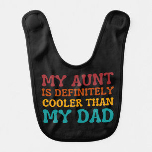 My Aunt is Definitely Cooler than My Dad Baby Bib