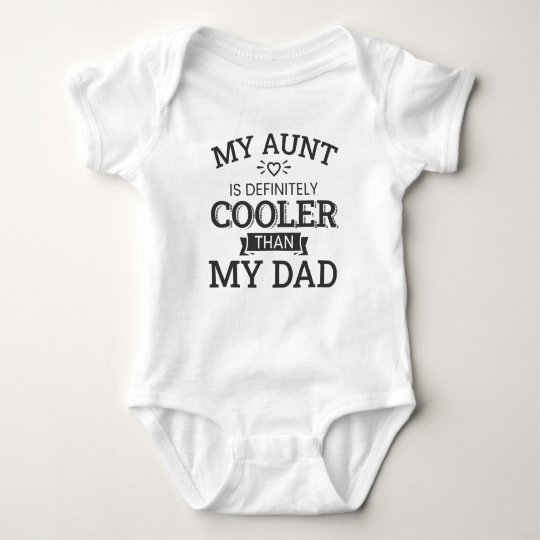 My Aunt Is Definitely Cooler Than My Dad Baby Bodysuit | Zazzle.com