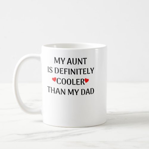 My Aunt Is DEFINITELY Cooler Than My Dad Baby One_ Coffee Mug