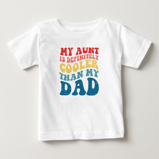 My Aunt is Definitely Cooler Than my Dad Baby T-Shirt (Front)