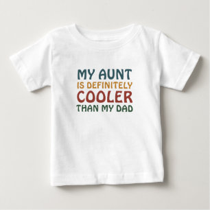 My Aunt Is Definitely Cooler than My Dad Baby T-Shirt