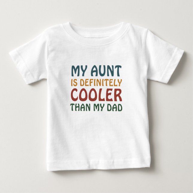 My Aunt Is Definitely Cooler than My Dad Baby T-Shirt (Front)
