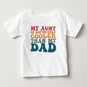 My Aunt is Definitely Cooler Than My Dad Baby T-Shirt