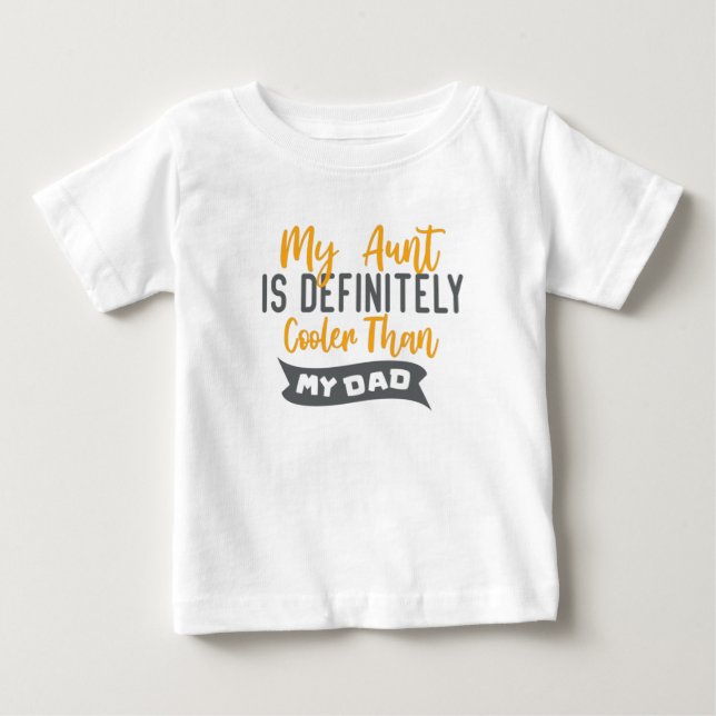 My Aunt is Definitely Cooler Than My Dad Baby T-Shirt (Front)
