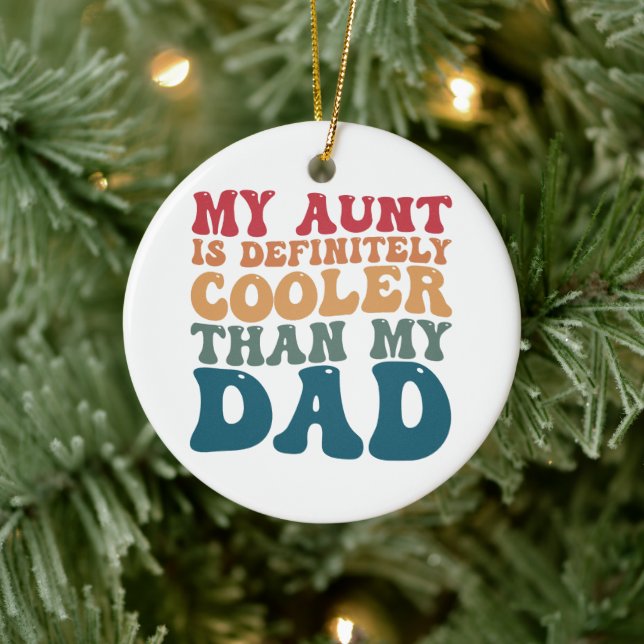 My Aunt is Definitely Cooler Than My Dad Ceramic Ornament (Tree)
