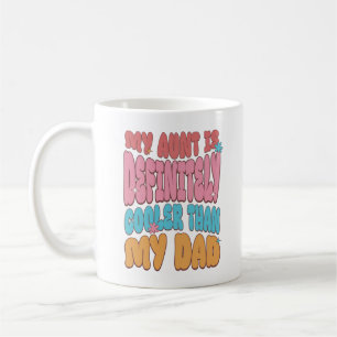 My Aunt Is Definitely Cooler Than My Dad Coffee Mug