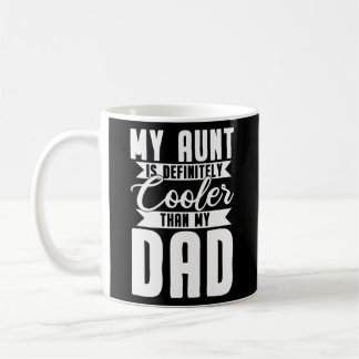My Aunt Is Definitely Cooler Than My Dad  Coffee Mug
