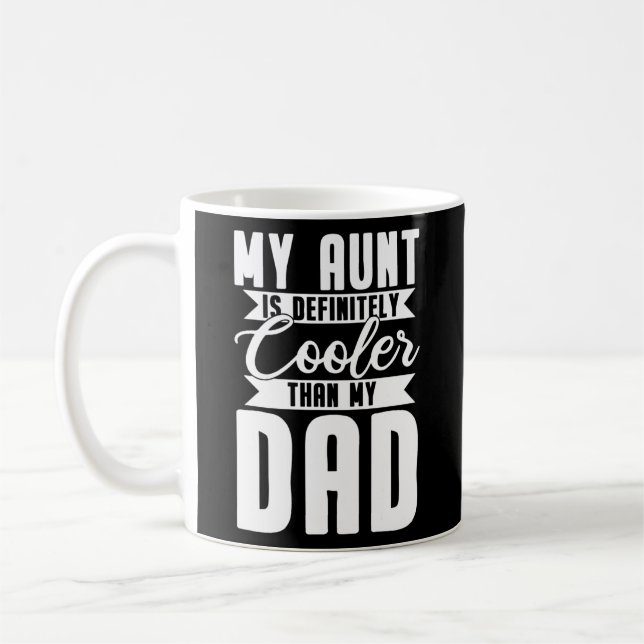 My Aunt Is Definitely Cooler Than My Dad  Coffee Mug (Left)